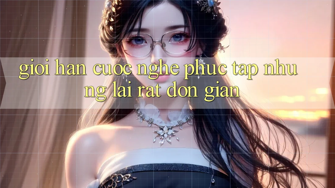 “Giới Hạn Cược” - Nghe Phức Tạp Nhưng Lại Rất Đơn Giản!