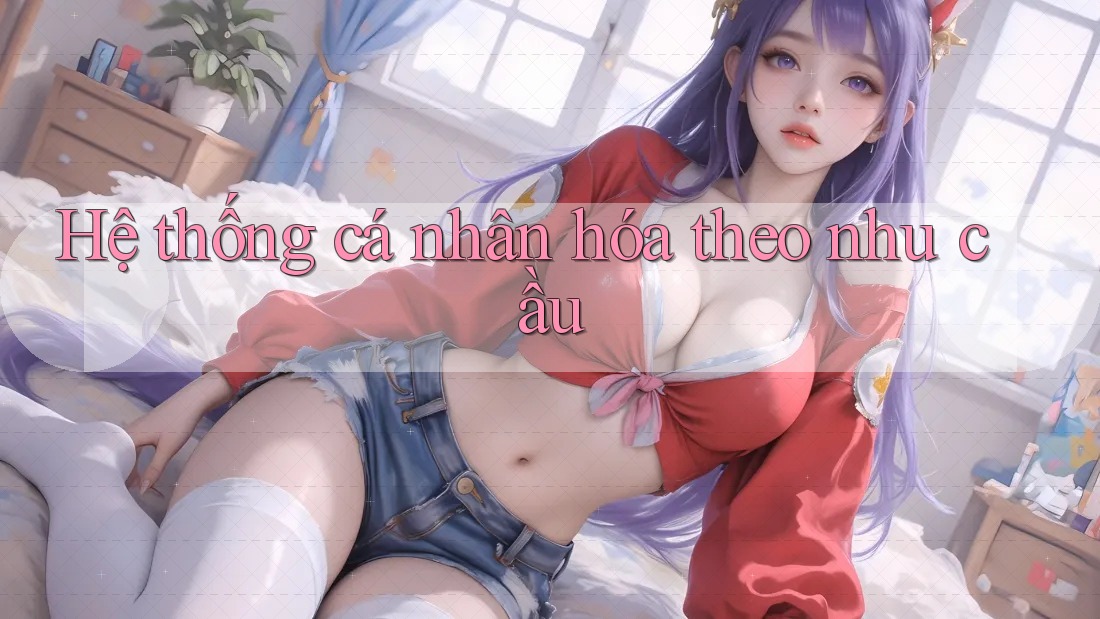 Hệ thống cá nhân hóa theo nhu cầu Hệ thống cá nhân hóa theo nhu cầu