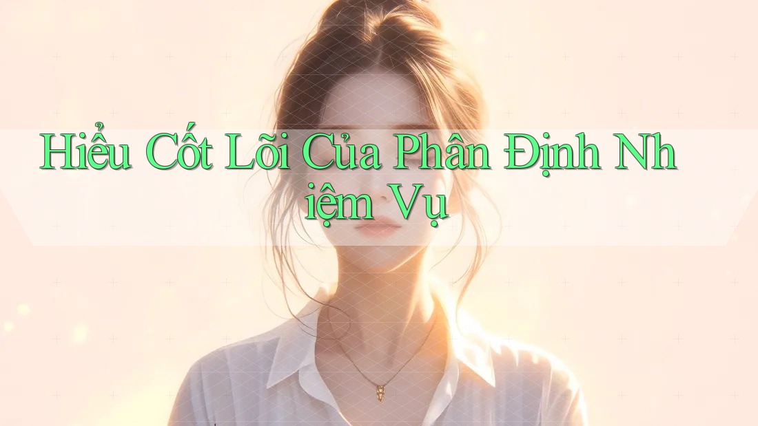 Hiểu Cốt Lõi Của Phân Định Nhiệm Vụ Hiểu Cốt Lõi Của Phân Định Nhiệm Vụ