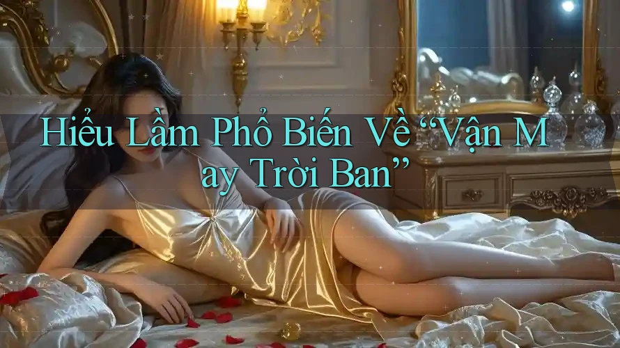 Hiểu Lầm Phổ Biến Về “Vận May Trời Ban” Hiểu Lầm Phổ Biến Về “Vận May Trời Ban”