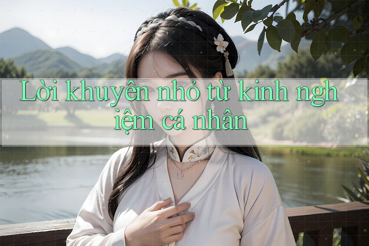 Lời khuyên nhỏ từ kinh nghiệm cá nhân Lời khuyên nhỏ từ kinh nghiệm cá nhân