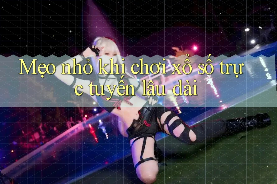 Mẹo nhỏ khi chơi xổ số trực tuyến lâu dài Mẹo nhỏ khi chơi xổ số trực tuyến lâu dài