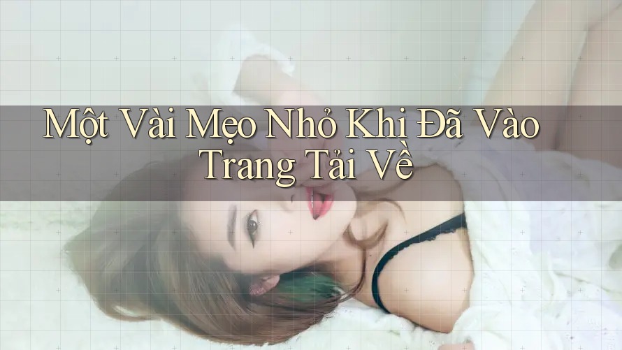 Một Vài Mẹo Nhỏ Khi Đã Vào Trang Tải Về