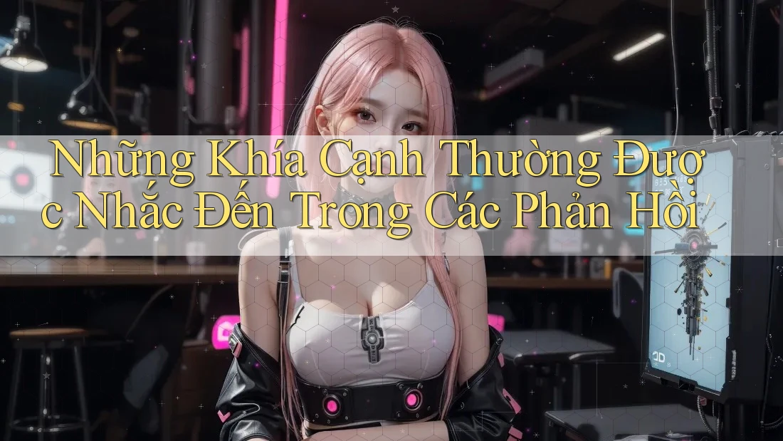 Những Khía Cạnh Thường Được Nhắc Đến Trong Các Phản Hồi