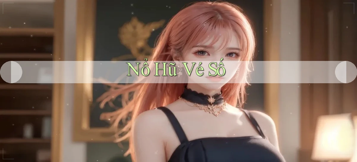 nổ hũ Vé số