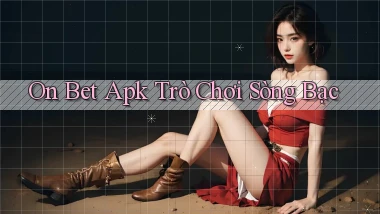 on bet apk trò chơi sòng bạc