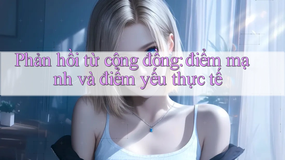 Phản hồi từ cộng đồng - điểm mạnh và điểm yếu thực tế