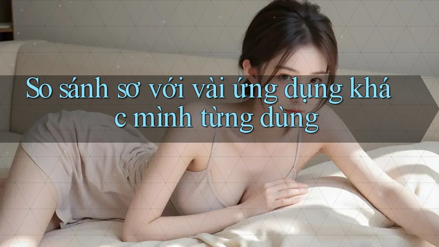 So sánh sơ với vài ứng dụng khác mình từng dùng