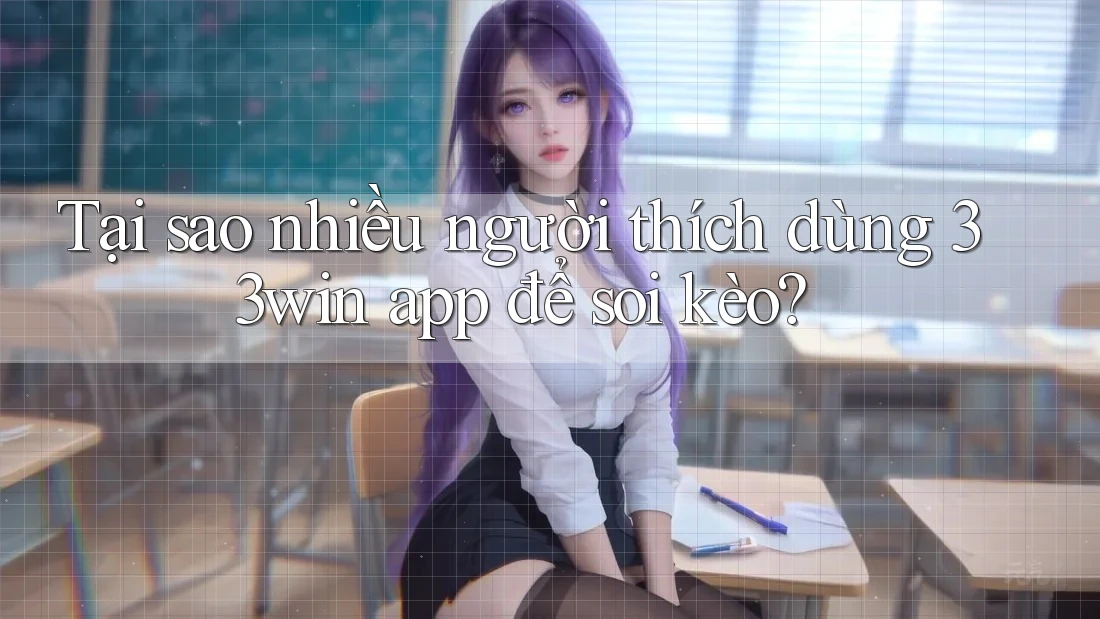 Tại sao nhiều người thích dùng 33win app để soi kèo?