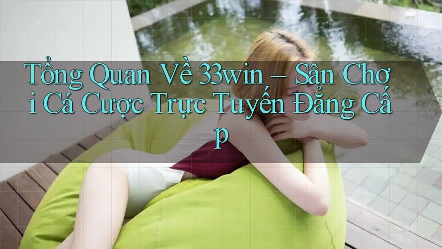 Tổng Quan Về 33win – Sân Chơi Cá Cược Trực Tuyến Đẳng Cấp