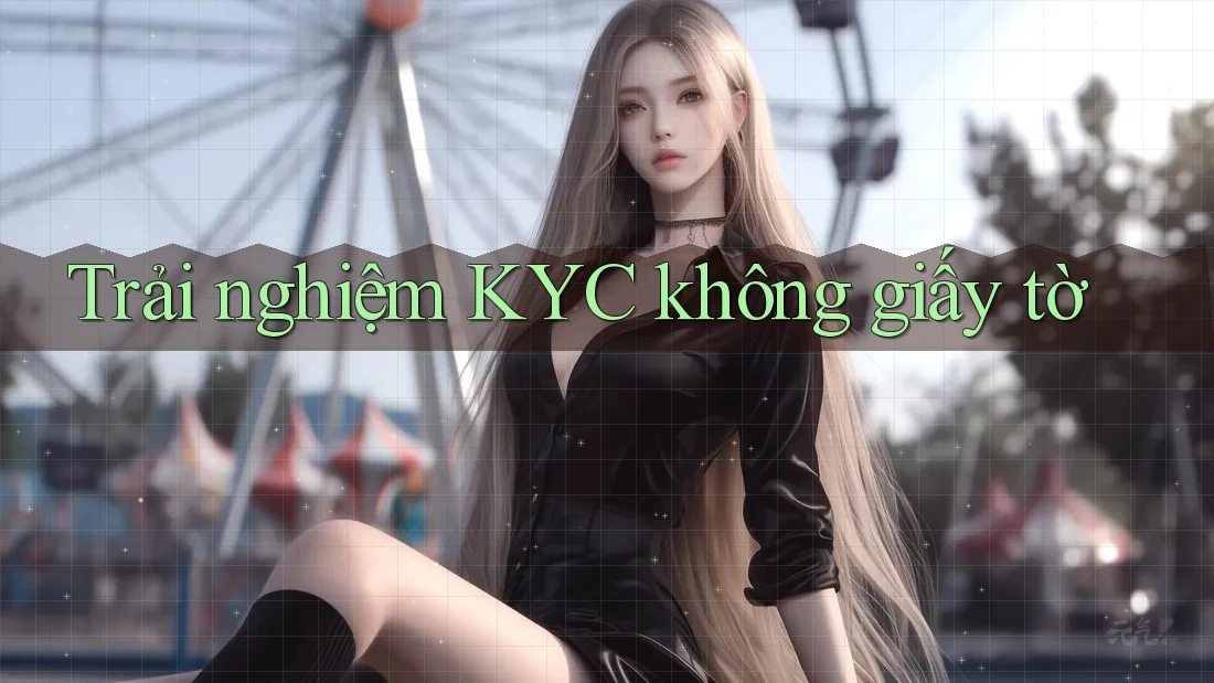 Trải nghiệm KYC không giấy tờ