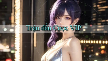 Trận đấu Cược VIP