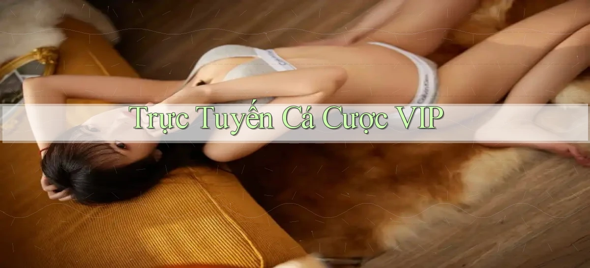 Trực tuyến Cá cược VIP